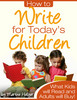 Thumbnail How to Write for Todays Children - What Kids Will Read And Adults Will Buy!