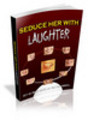Thumbnail How To Seduce Women - Attract Her With Laughter Resale Rights