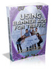 Thumbnail Using Banner Ads For Traffic MRR Ebook - Banner Advertising