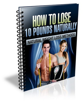 Product picture How to Lose 10 Pounds Naturally - eBook + Audio (PLR)