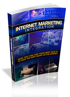 Product picture Internet Marketing Integration: How You Can Use Your Best Skills To Make The Most Money On The Internet