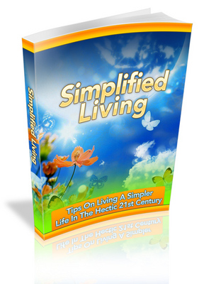 Product picture Simplified Living: Tips On Living A Simpler Life In The Hectic 21st Century