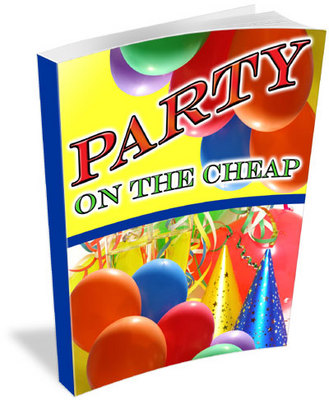Product picture Party On The Cheap:Throw A Great Party For Under $50!