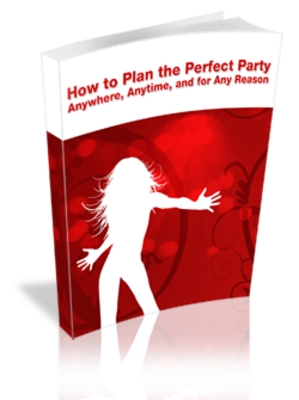 Product picture How to Plan the Perfect Party: Anywhere, Anytime and for Any Reason