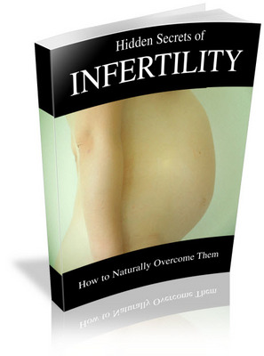 Product picture Hidden Secrets Of Infertility: How to Naturally Overcome Infertility and Get Pregnant