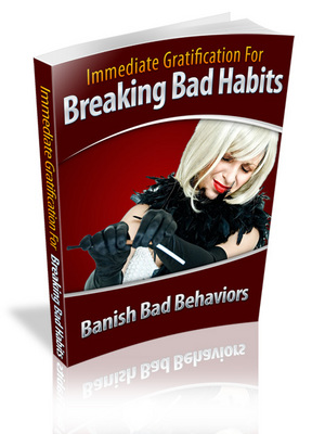 Product picture Immediate Gratification For Breaking Bad Habits:  Banish Bad Behaviors (MRR)