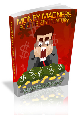 Product picture Money Madness For The 21st Century - Achieve Financial Prosperity In The Land Of Opportunity 