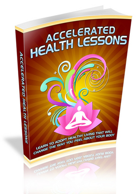 Product picture Accelerated Health Lessons - Learn To Adopt Healthy Living...