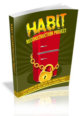 Product picture Habit Reconstruction Project - How To Develop The Right Habits And Replace Bad Ones ,,