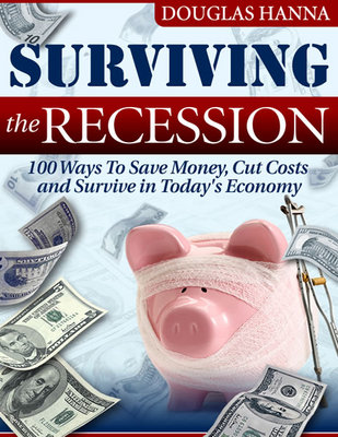 Product picture Surviving the Recession: 100 Ways To Save Money, Cut Costs and Survive in Todays Economy