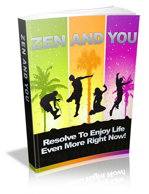 Product picture Zen And You : Resolve To Enjoy Life Even More Right Now!