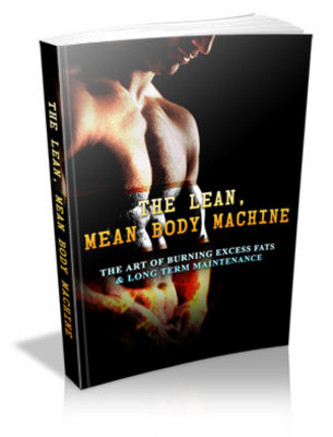 Product picture The Lean, Mean Body Machine: Burning Excess Fats & Long Term Maintenance!