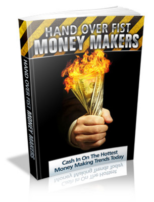 Product picture Hand Over Fist Money Makers Unrestricted PLR Ebook