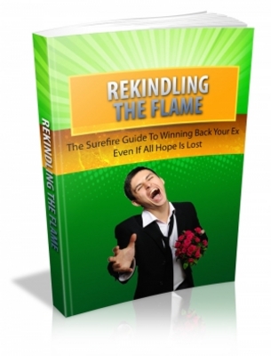 Product picture Rekindling The Flame: Surefire Guide To Winning Back Your Ex
