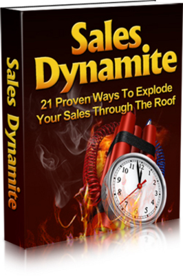 Product picture Sales Dynamite - 21 Proven Ways To Explode Your Sales Through The Roof