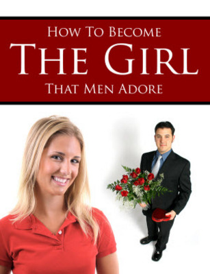 Product picture How to Become the Girl that Men Adore Unrestricted PLR Ebook
