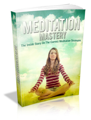 Product picture Meditation Mastery - The Inside Story On The Correct Meditation Strategies