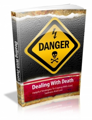 Product picture Dealing With Death - Helpful Strategies To Coping With Grief, Sadness And Lost