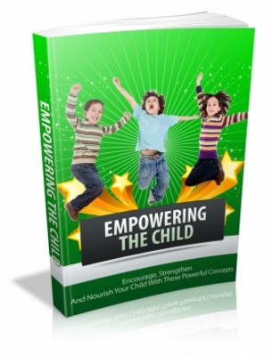 Product picture Empowering The Child - Encourage, Strengthen And Nourish Your Child With These Powerful Concepts