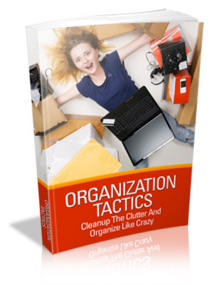 Product picture Organization Tactics - Cleanup The Clutter And Organize Like Crazy