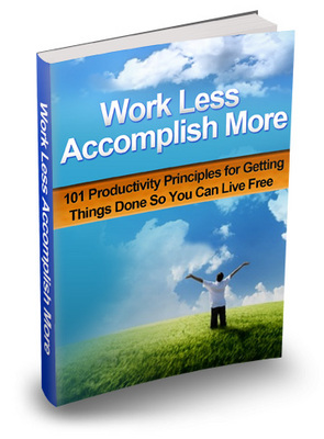 Product picture Work Less, Accomplish More - 101 Productivity Principles MRR