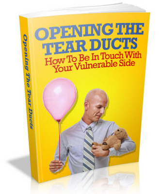Product picture Opening The Tear Ducts - How To Be In Touch With Your Vulnerable Side