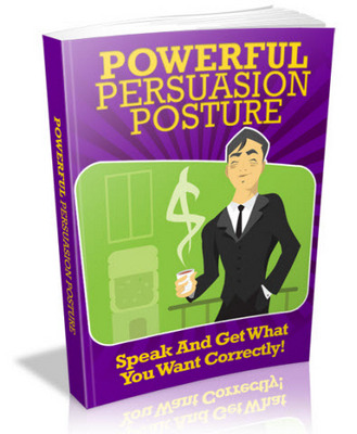 Product picture Powerful Persuasion Posture - Speak And Get What You Want Correctly MRR Ebook