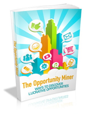 Product picture The Opportunity Miner - Ways To Discover Lucrative Opportunities MRR Ebook