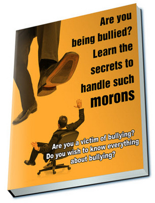 Product picture Are You Being Bullied - Learn The Secrets To Handle Such Morons