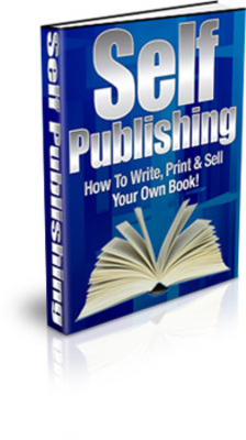 Product picture Self Publishing - How To Write, Print & Sell Your Own Book
