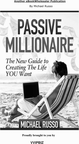 Product picture Passive Millionaire - The New Guide to CREATING The Life YOU Want! 200+ Page
