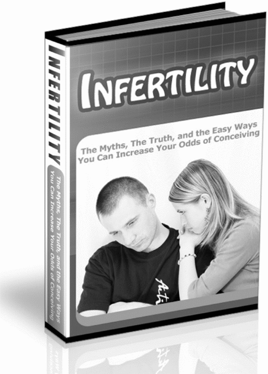 Product picture Infertility - The Myths, The Truth, and the Easy Ways You Can Increase Your Odds of Conceiving